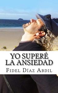 Descargar YO SUPERÉ LA ANSIEDAD: Fidel Díaz Abdil pdf, epub, ebook