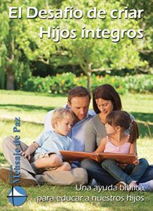 Descargar El Desafío de criar Hijos íntegros: Una ayuda bíblica para educar a nuestros hijos pdf, epub, ebook