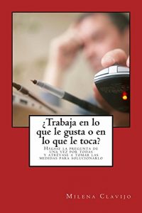 Descargar ¿Trabaja en lo que le gusta o en lo que le toca?: Hágase la pregunta de una vez por todas y atrévase a tomar las medidas para solucionarlo pdf, epub, ebook