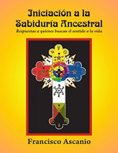 Descargar INICIACIÓN A LA SABIDURÍA ANCESTRAL: Respuestas a quienes buscan  el sentido a la vida pdf, epub, ebook