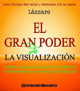 Descargar El Gran Poder de la Visualización: Cómo lograr todas tus metas y obtener la vida que deseas. pdf, epub, ebook