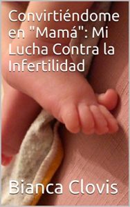 Descargar Convirtiéndome en “Mamá”: Mi Lucha Contra la Infertilidad pdf, epub, ebook