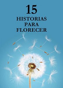 Descargar 15 Historias para florecer: Historias místicas de todo lider exitoso pdf, epub, ebook