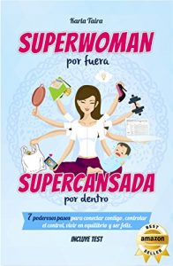 Descargar Superwoman por fuera Supercansada por dentro: 7 poderosos pasos para conectar contigo, controlar el control, vivir en equilibrio y ser feliz pdf, epub, ebook