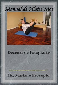 Descargar Manual de Pilates Mat: Decenas de fotografías secuenciadas de ejercicios de Pilates Suelo pdf, epub, ebook