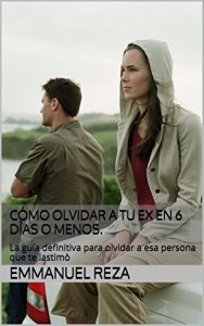 Descargar Cómo Olvidar A Tu Ex en 6 Dìas o Menos.: La guía definitiva para olvidar a esa persona que te lastimò pdf, epub, ebook
