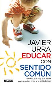 Descargar Educar con sentido común: Todo lo que hay que saber para que tus hijos y tú seáis felices pdf, epub, ebook