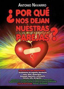 Descargar ¿Por que nos dejan nuestras parejas?: ¿por qué nos han abandonado? sentimientos de angustia, desolación, vacio, dolor, desencanto, ansiedad, depresión, sufrimiento, tristeza, odio, decepción. pdf, epub, ebook