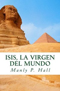 Descargar Isis, La Virgen del Mundo (The Secret Teachings of All Ages) pdf, epub, ebook
