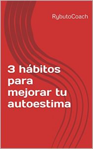 Descargar 3 hábitos para mejorar tu autoestima pdf, epub, ebook