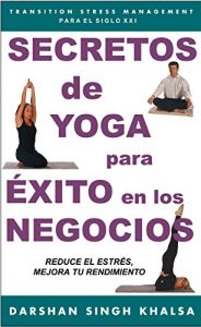 Descargar Secretos de Yoga para Éxito en los Negocios (Transition Stress Management Para El Siglo XXI nº 1) pdf, epub, ebook