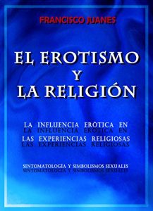 Descargar EL EROTISMO Y LA RELIGIÓN: La influencia erótica en las experiencias religiosas: sintomatología y simbolismos sexuales pdf, epub, ebook