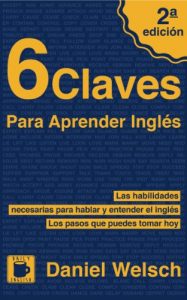Descargar 6 Claves Para Aprender Inglés (Segunda Edición): Las habilidades necesarias para hablar y entender el inglés. Los pasos que puedes tomar hoy. pdf, epub, ebook