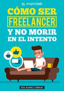 Descargar Cómo ser Freelancer y no morir en el intento pdf, epub, ebook