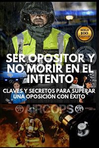 Descargar Ser opositor y no morir en el intento: Claves y secretos para aprobar una oposición con éxito pdf, epub, ebook