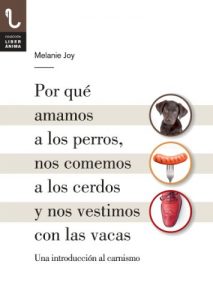 Descargar Por qué amamos a los perros, nos comemos a los cerdos y nos vestimos con las vacas: Una introducción al carnismo pdf, epub, ebook