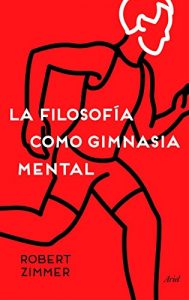 Descargar La filosofía como gimnasia mental: Preguntas, argumentos y juegos para pensar pdf, epub, ebook