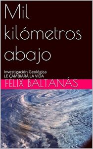 Descargar Mil kilómetros abajo; la Tierra hueca: Investigación Geológica Le cambiará la VIDA pdf, epub, ebook