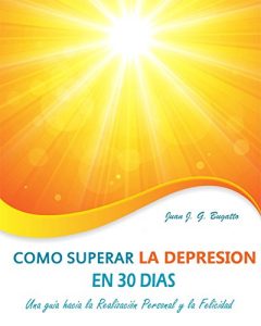 Descargar Cómo superar la depresión en 30 días: Una guía hacia la Realización Personal y la Felicidad pdf, epub, ebook