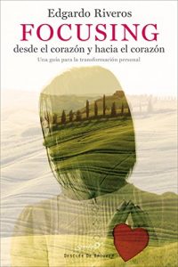 Descargar Focusing desde el corazón y hacia el corazón. Una guía para la transformación personal (Serendipity) pdf, epub, ebook