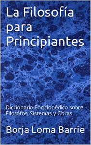 Descargar La Filosofía para Principiantes: Diccionario Enciclopédico sobre Filosófos, Sistemas y Obras pdf, epub, ebook