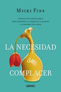 Descargar La necesidad de complacer (Crecimiento personal) pdf, epub, ebook