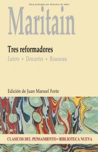 Descargar Tres reformadores: Lutero, Descartes, Rousseau (Clásicos del pensamiento) pdf, epub, ebook