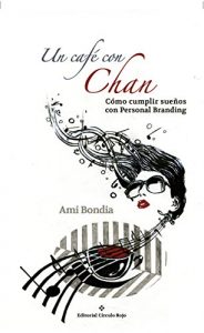 Descargar Un Café Con Chan. Cómo Cumplir Sueños Con Personal Branding pdf, epub, ebook