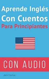 Descargar Aprende Inglés con cuentos para principiantes.: Mejora tus habilidades de comprensión lectora y auditiva en Inglés. pdf, epub, ebook