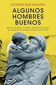 Descargar Algunos hombres buenos: Historias de mujeres y hombres que pusieron la justicia por encima de las ideologías durante la Guerra Civil pdf, epub, ebook