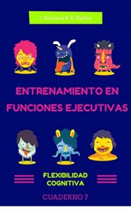 Descargar Entrenamiento en Funciones Ejecutivas.Flexibilidad Cognitiva. Cuaderno 7.: Fichas para trabajar Funciones Ejecutivas. Flexibilidad Cognitiva. Cuaderno 7. pdf, epub, ebook