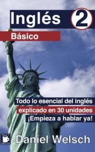 Descargar Inglés Básico 2: Todo lo esencial del inglés explicado en 30 unidades. ¡Empieza a hablar ya! pdf, epub, ebook