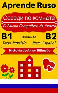 Descargar [Aprende Ruso – Historia de Amor Bilingüe] Соседи по комнате – El Nuevo Compañero de Cuarto: Texto Paralelo (Ruso B1, Ruso B2) (Historias Bilingües Ruso-Español) pdf, epub, ebook