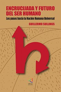 Descargar Encrucijada y futuro del ser humano: Los pasos hacia la nación humana universal pdf, epub, ebook