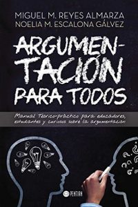 Descargar Argumentación para todos: Manual Teórico-práctico para educadores, estudiantes y curiosos sobre la argumentación pdf, epub, ebook