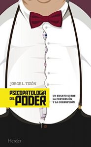 Descargar Psicopatología del poder: Un ensayo sobre la perversión y la corrupción (Psicopatologia Psicoterapi) pdf, epub, ebook
