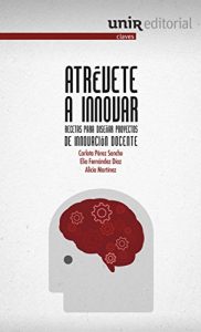 Descargar Atrévete a innovar: Recetas para diseñar proyectos de innovación docente pdf, epub, ebook