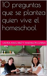 Descargar 10 preguntas que se plantea quien vive el homeschool (Serie 10 sobre el homeschool nº 8) pdf, epub, ebook