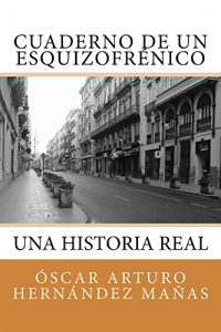 Descargar Cuaderno de un Esquizofrénico: Una historia real de aflicción, superación, amistad, amor y desamor. pdf, epub, ebook