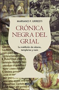 Descargar Crónica negra del grial: La maldición de cátaros, templarios y nazis pdf, epub, ebook