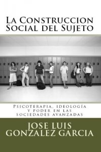 Descargar La construcción social del sujeto, Psicoterapia, ideología y poder en las sociedades avanzadas pdf, epub, ebook
