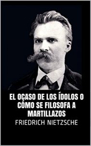Descargar El ocaso de los ídolos o cómo se filosofa a martillazos pdf, epub, ebook