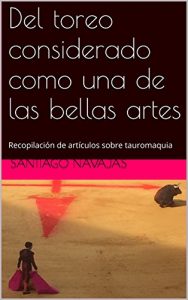 Descargar Del toreo considerado como una de las bellas artes: Recopilación de artículos sobre tauromaquia pdf, epub, ebook
