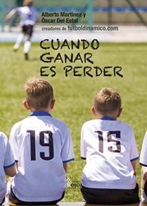 Descargar Cuando ganar es perder: Crítica a la concepción del fútbol base y guía para que padres y entrenadores prioricen la formación del jugador a la competición pdf, epub, ebook