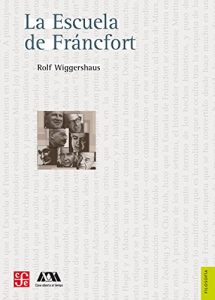 Descargar La escuela de Fráncfort (Seccion de Obras de Filosofia) pdf, epub, ebook