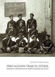 Descargar Pero alguien trajo el fútbol: Deporte y Nación en el Norte Grande de Chile pdf, epub, ebook