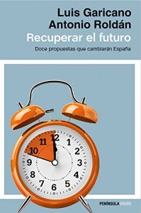 Descargar Recuperar el futuro: Doce propuestas que cambiarán España pdf, epub, ebook