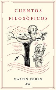 Descargar Cuentos filosóficos: Una historia alternativa que nos descubre los personajes, las tramas y las escenas ocultas de la verdadera historia de la filosofía pdf, epub, ebook