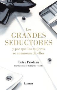 Descargar Los grandes seductores y por qué las mujeres se enamoran de ellos pdf, epub, ebook