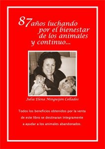 Descargar 87 Años luchando por el bienestar de los animles y continuo…: Todos los beneficios obtenidos de la venta de este libro serán destinados integramente a ayudar a los animales abandonados. pdf, epub, ebook